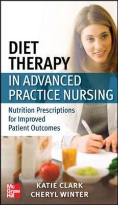 Diet Therapy in Advanced Practice Nursing: Nutrition Prescriptions for Improved Patient Outcomes - Click Image to Close