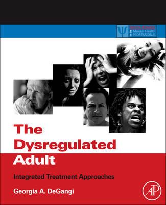 The Dysregulated Adult: Integrated Treatment Approaches - Click Image to Close