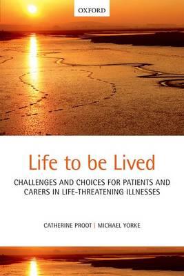 Life to be Lived: Challenges and Choices for Patients and Carers in Life-threatening Illnesses - Click Image to Close