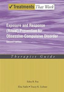 Exposure and Response (Ritual) Prevention for Obsessive Compulsive Disorder: Therapist Guide - Click Image to Close