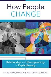 How People Change: Relationships and Neuroplasticity in Psychotherapy - Click Image to Close