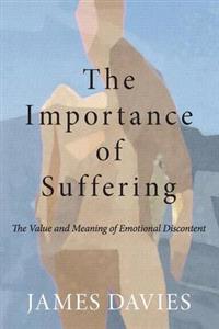 The Importance of Suffering: The Value and Meaning of Emotional Discontent - Click Image to Close