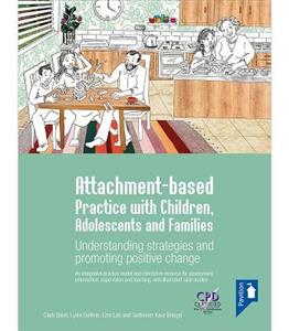 Attachment-based Practice with Children, Adolescents and Families: Understanding Strategies and Promoting Positive Change