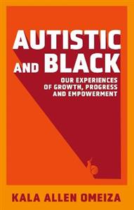 Autistic and Black: Our Experiences of Growth, Progress and Empowerment