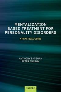 Mentalization Based Treatment for Personality Disorders: A Practical Guide