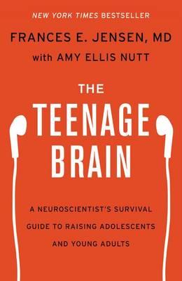 The Teenage Brain: A Neuroscientist's Survival Guide to Raising Adolescents and Young Adults - Click Image to Close