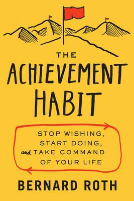 The Achievement Habit: Stop Wishing, Start Doing, And Take Command OfYour Life - Click Image to Close