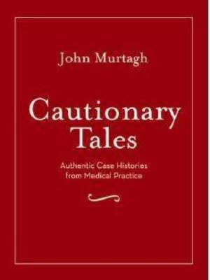 Cautionary Tales: Authentic Case Histories from Medical Practice - Click Image to Close
