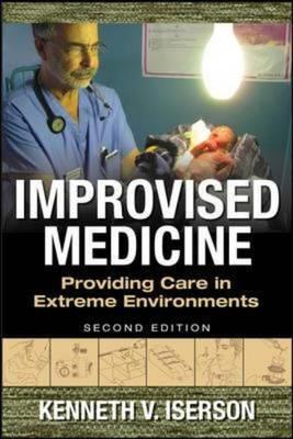 Improvised Medicine: Providing Care in Extreme Environments - Click Image to Close