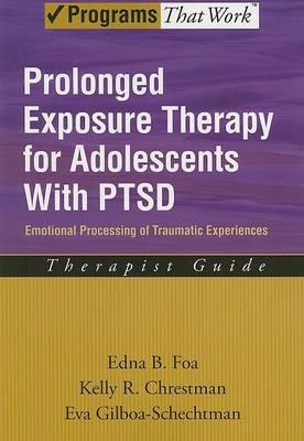 Prolonged Exposure Therapy for Adolescents: Emotional Processing of Traumatic Experiences: With PTSD Therapist Guide - Click Image to Close