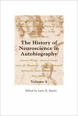 The History of Neuroscience in Autobiography Volume 6 - Click Image to Close