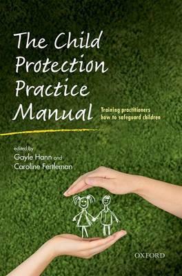 The Child Protection Practice Manual: Training Practitioners How to Safeguard Children - Click Image to Close