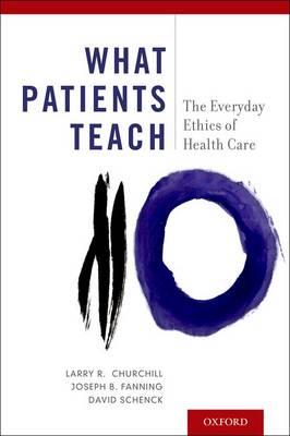 What Patients Teach: The Everyday Ethics of Health Care - Click Image to Close