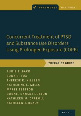 Concurrent Treatment of PTSD and Substance Use Disorders Using Prolonged Exposure (COPE): Therapist Guide - Click Image to Close