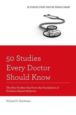 50 Studies Every Doctor Should Know: The Key Studies That Form the Foundation of Evidence Based Medicine - Click Image to Close