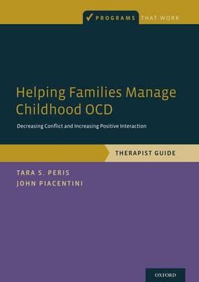 Helping Families Manage Childhood OCD: Decreasing Conflict and Increasing Positive Interaction, Therapist Guide - Click Image to Close