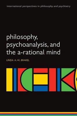 Philosophy, Psychoanalysis and the A-Rational Mind - Click Image to Close