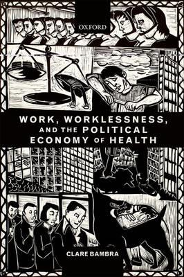 Work, Worklessness, and the Political Economy of Health - Click Image to Close