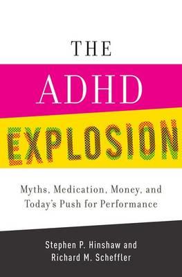 The ADHD Explosion: Myths, Medication, and Money, and Today's Push for Performance - Click Image to Close