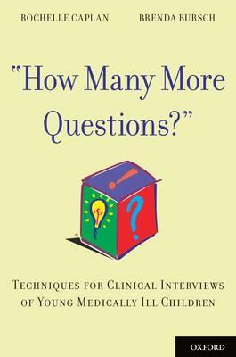 How Many More Questions?: Techniques for Clinical Interviews of Young Medically Ill Children - Click Image to Close