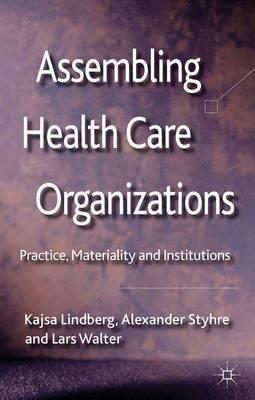 Assembling Health Care Organizations: Practice, Materiality and Institutions - Click Image to Close