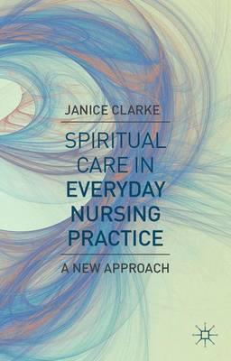 Spiritual Care in Everyday Nursing Practice: A New Approach - Click Image to Close