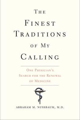 Finest Traditions of My Calling: One Physician'+é's Search for the Renewal of Medicine - Click Image to Close