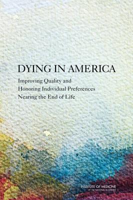 Dying in America: Improving Quality and Honoring Individual Preferences Near the End of Life - Click Image to Close