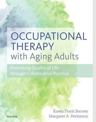 Occupational Therapy with Aging Adults: Promoting Quality of Life Through Collaborative Practice - Click Image to Close