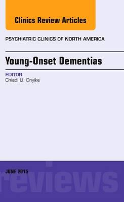 Young Onset Dementias, an Issue of Psychiatric Clinics of North America - Click Image to Close