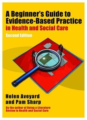 Beginner's Guide to Evidence-Based Practice in Health and Social Care, A - Click Image to Close