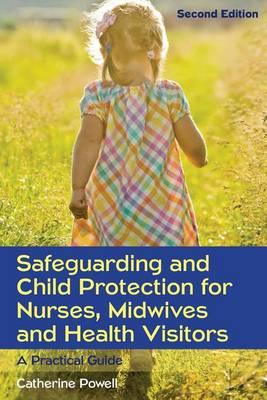 Safeguarding and Child Protection for Nurses, Midwives and Health Visitors: A Practical Guide - Click Image to Close