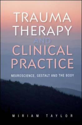Trauma Therapy and Clinical Practice: Neuroscience, Gestalt and the Body - Click Image to Close