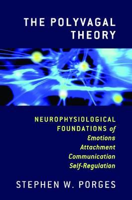 The Polyvagal Theory: Neurophysiological Foundations of Emotions, Attachment, Communication, and Self-regulation - Click Image to Close