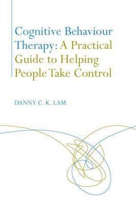 Cognitive Behaviour Therapy: A Practical Guide to Helping People Take Control - Click Image to Close