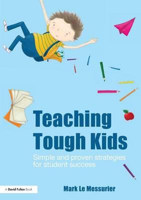 Teaching Tough Kids: Simple and Proven Strategies for Student Success - Click Image to Close