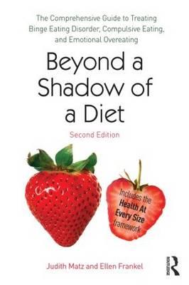 Beyond a Shadow of a Diet: The Comprehensive Guide to Treating Binge Eating, Compulsive Eating, and Emotional Overeating - Click Image to Close