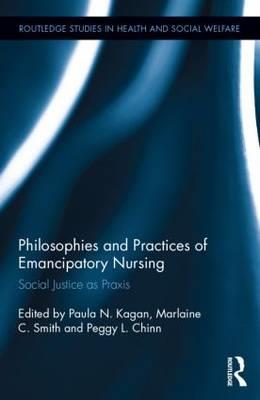 Philosophies and Practices of Emancipatory Nursing: Social Justice as Praxis - Click Image to Close