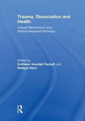 Trauma, Dissociation and Health: Casual Mechanisms and Multidimensional Pathways - Click Image to Close