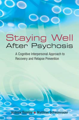 Staying Well After Psychosis: A Cognitive Interpersonal Approach to Recovery and Relapse Prevention - Click Image to Close