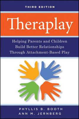 Theraplay: Helping Parents and Children Build Better Relationships Through Attachment-Based Play - Click Image to Close