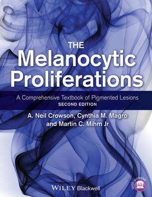 Melanocytic Proliferations, The: A Comprehensive Textbook of Pigmented Lesions - Click Image to Close