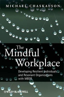 The Mindful Workplace: Developing Resilient Individuals and Resonant Organizations with MBSR - Click Image to Close