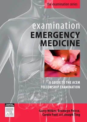 Examination Emergency Medicine: A Guide to the ACEM Fellowship Examination - Click Image to Close