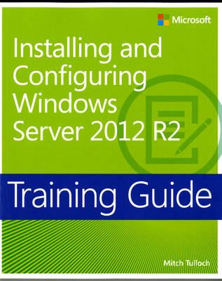 Installing and Configuring Windows Server 2012 R2: Training Guide - Click Image to Close