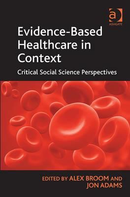 Evidence-based Healthcare in Context: Critical Social Science Perspectives - Click Image to Close