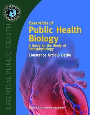 Essentials Of Public Health Biology: A Guide For The Study Of Pathophysiology - Click Image to Close