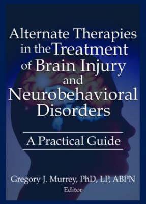 Alternate Therapies in the Treatment of Brain Injury and Neurobehavioral Disorders - Click Image to Close