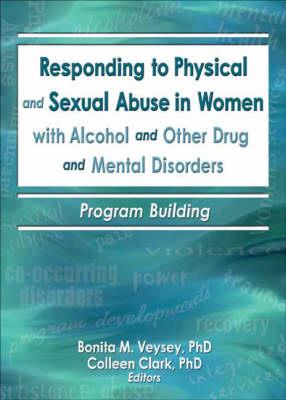 Responding to Physical and Sexual Abuse in Women with Alcohol and Other Drug and Mental Disorders - Click Image to Close