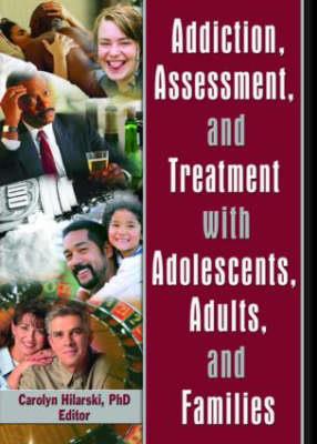 Addiction, Assessment, and Treatment with Adolescents, Adults, and Families - Click Image to Close